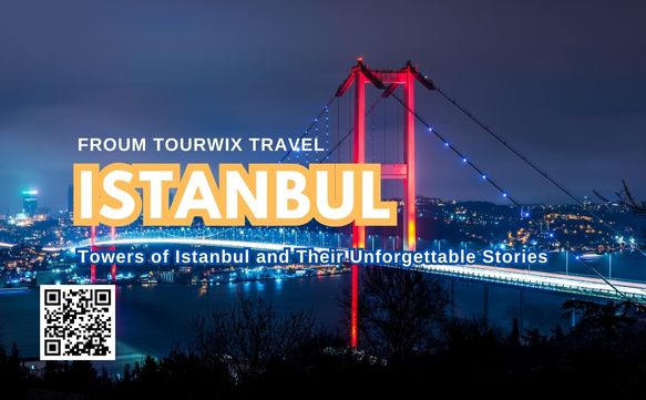 Towers of Istanbul and Their Unforgettable Stories